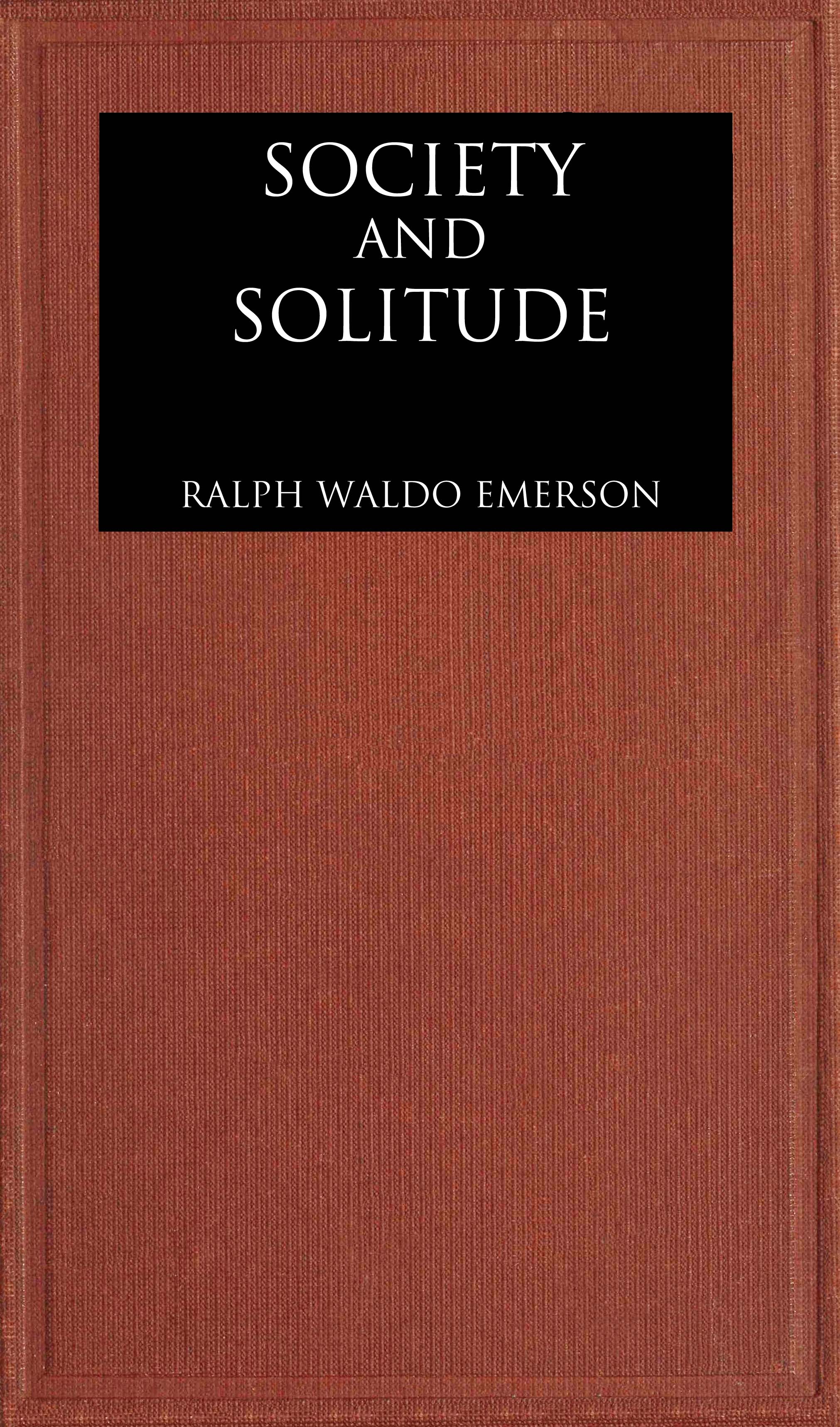 Society and solitude: Twelve chapters Society and solitude: Twelve chapters