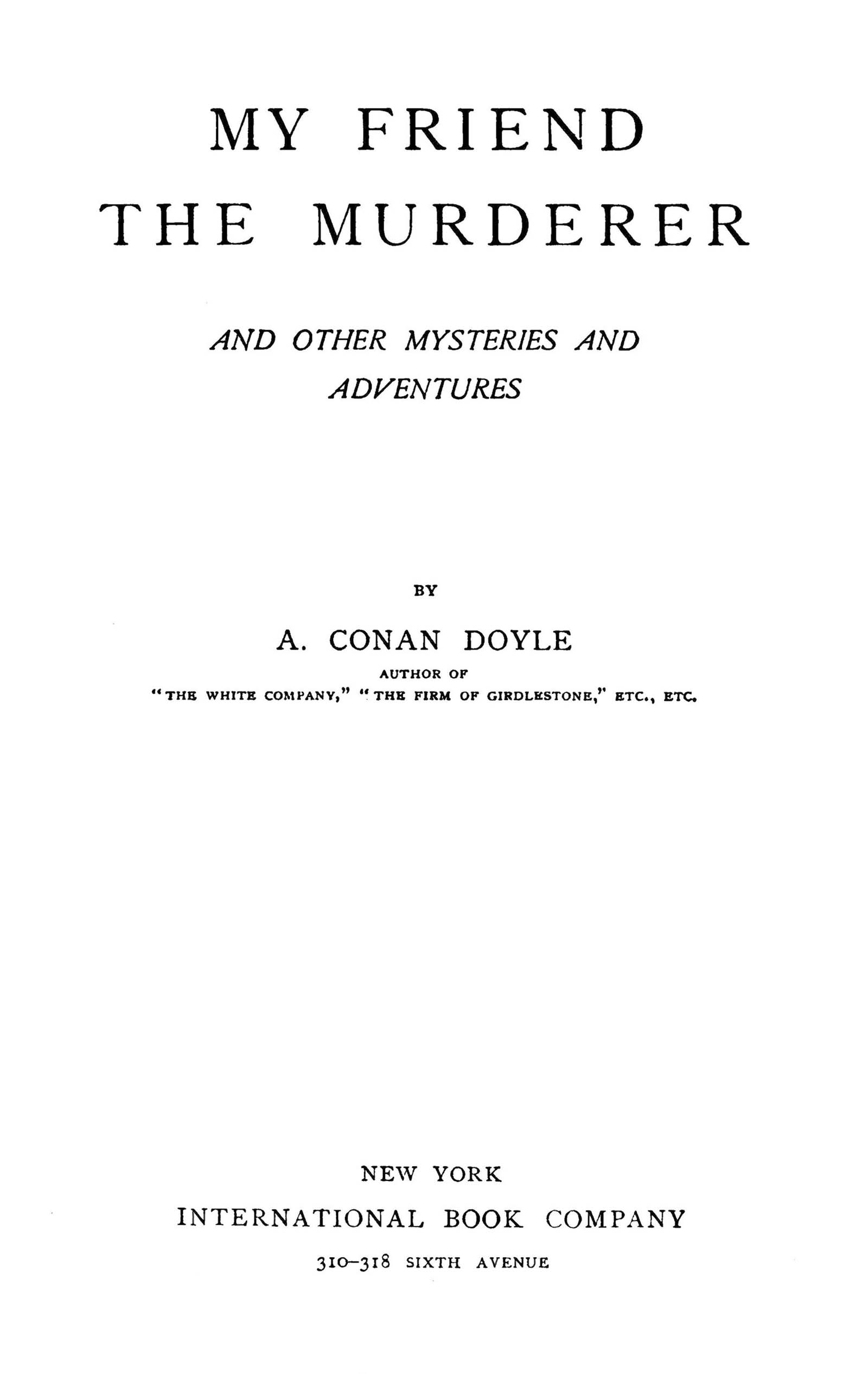 My friend the murderer, and other mysteries and adventures My friend the murderer, and other mysteries and adventures