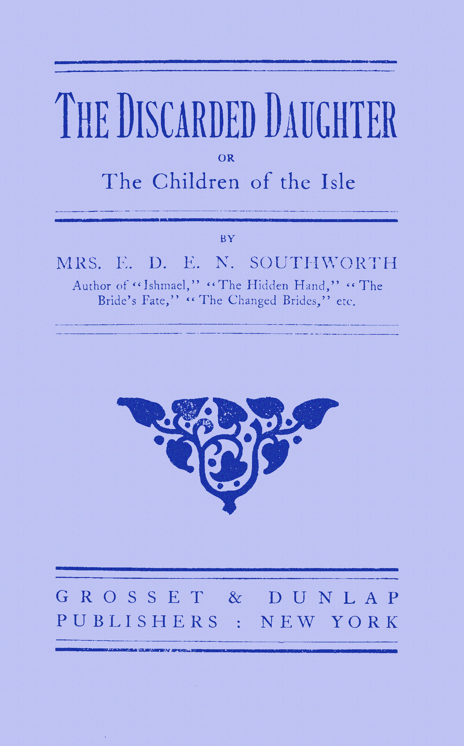 The discarded daughter; or, The children of the isle The discarded daughter; or, The children of the isle