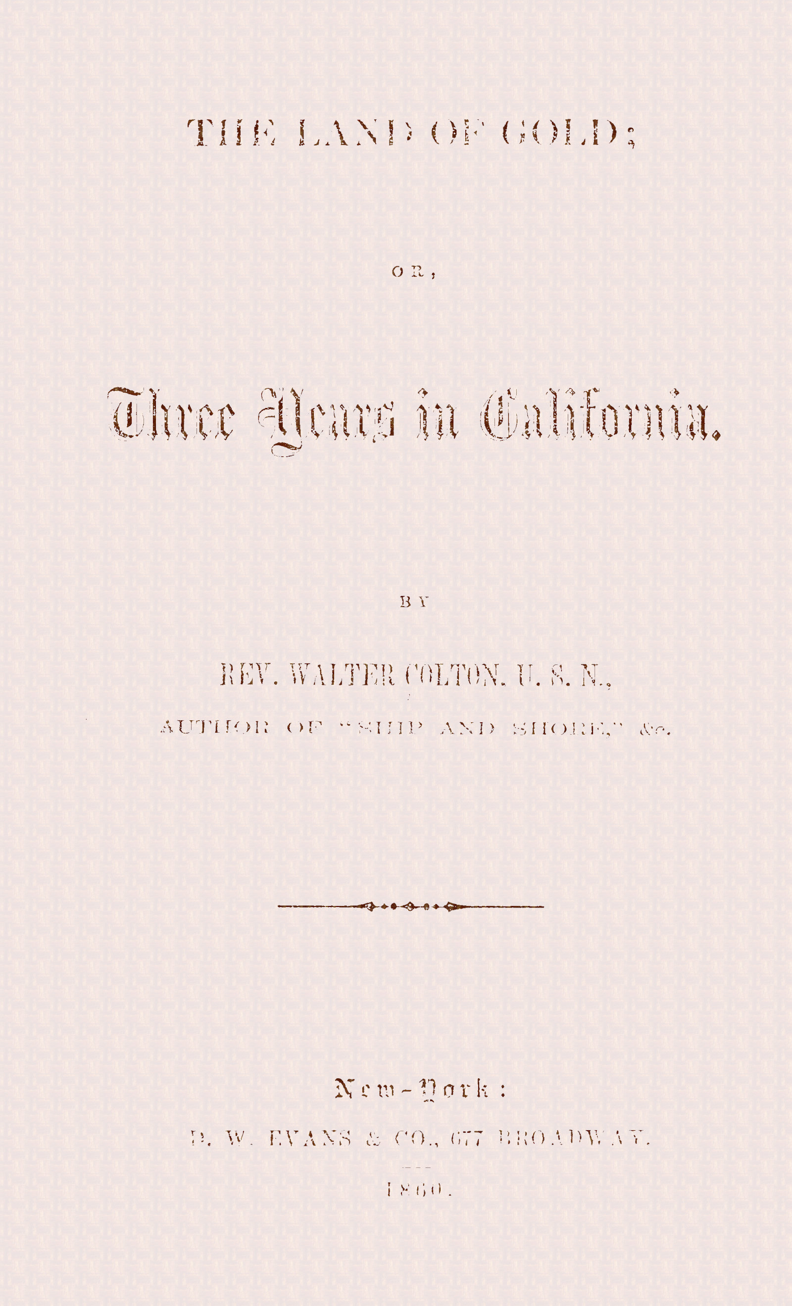 The land of gold; or, Three years in California The land of gold; or, Three years in California