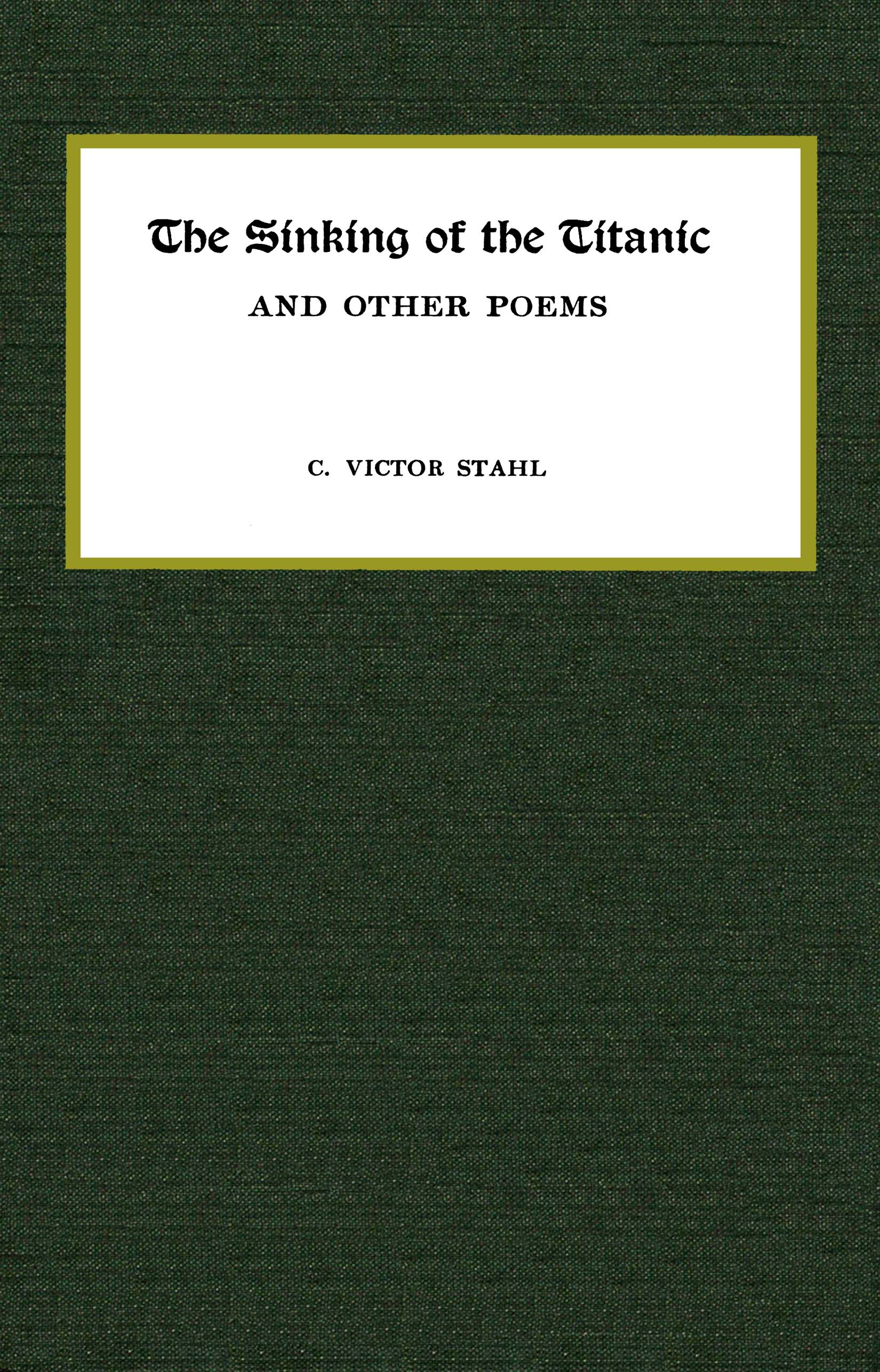 The sinking of the Titanic, and other poems The sinking of the Titanic, and other poems