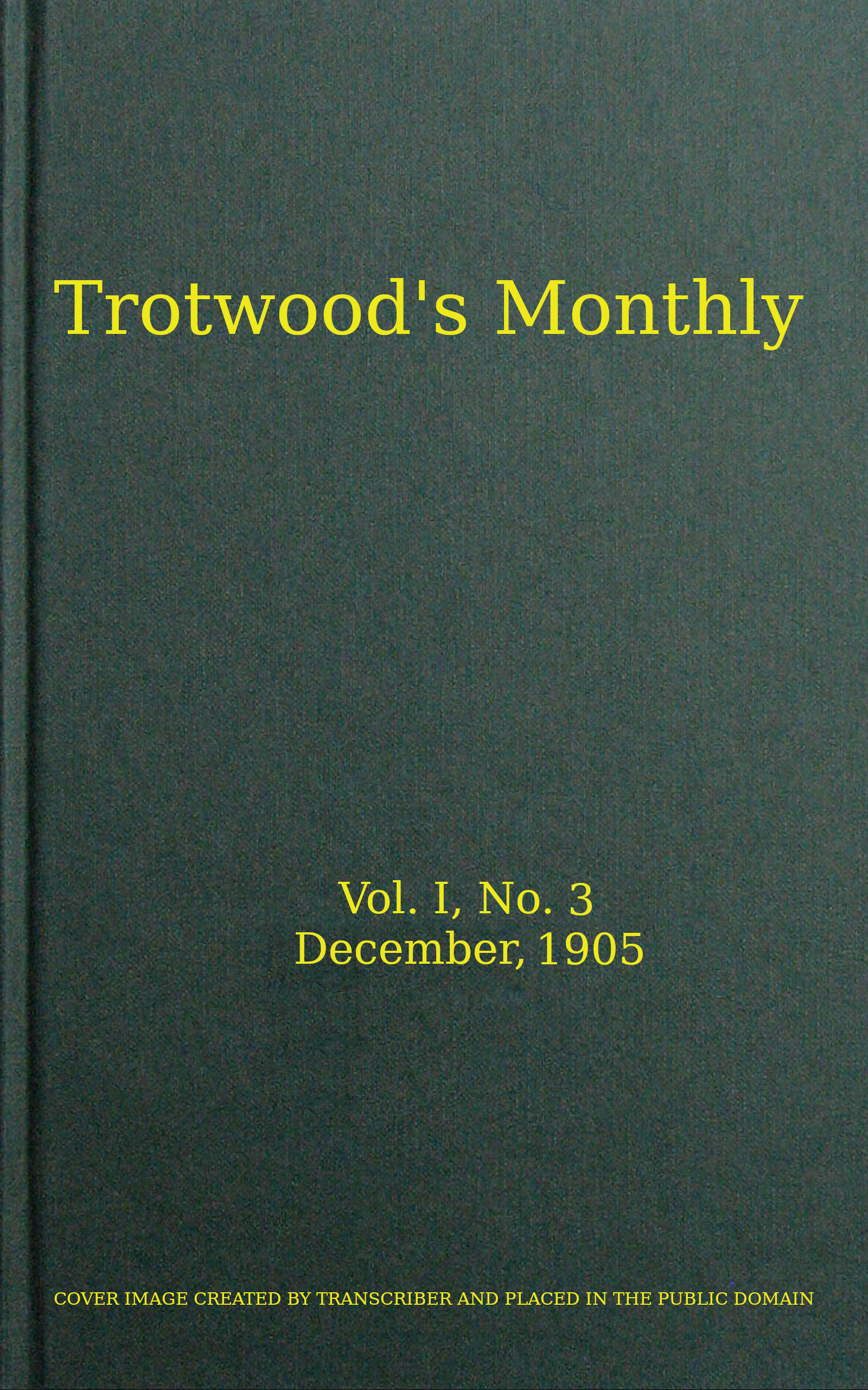 Trotwood's Monthly, Vol. I, No. 3, December 1905 Trotwood's Monthly, Vol. I, No. 3, December 1905