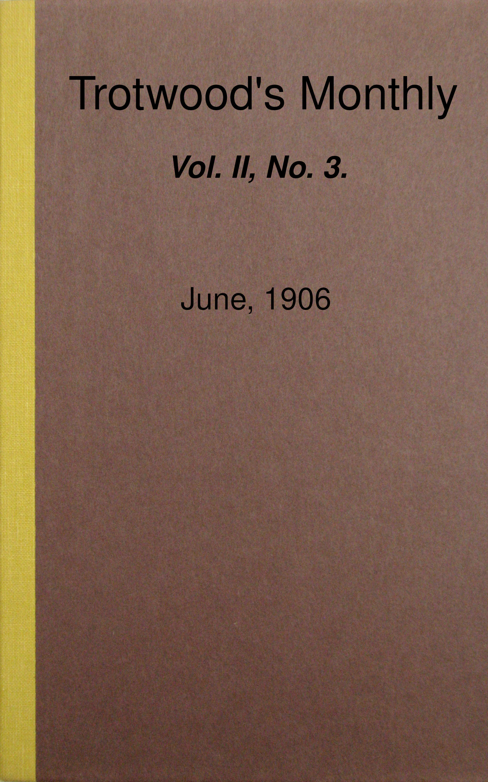 Trotwood's Monthly, Vol. II, No. 3, June, 1906 Trotwood's Monthly, Vol. II, No. 3, June, 1906